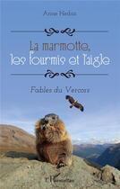Couverture du livre « La marmotte, les fourmis et l'aigle : fables du Vercors » de Anne Herbin aux éditions L'harmattan