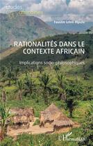 Couverture du livre « Rationalités dans le contexte africain : implications socio-philosophiques » de Faustin Lekili Mputu aux éditions L'harmattan