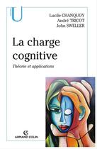 Couverture du livre « La charge cognitive ; théorie et applications » de Andre Tricot et Lucile Chanquoy et John Sweller aux éditions Armand Colin