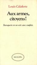 Couverture du livre « Aux armes, citoyens ! » de Louis Calaferte aux éditions Denoel