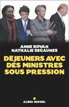 Couverture du livre « Déjeuners avec des ministres sous pression » de Rovan-A+ Segaunes-N aux éditions Albin Michel