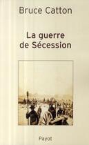Couverture du livre « La guerre de sécession » de Bruce Catton aux éditions Payot