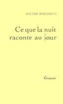 Couverture du livre « Ce que la nuit raconte au jour » de Hector Bianciotti aux éditions Grasset