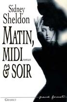 Couverture du livre « Matin, midi et soir » de Sheldon-S aux éditions Grasset Et Fasquelle