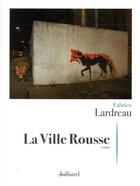 Couverture du livre « La ville rousse » de Fabrice Lardreau aux éditions Julliard