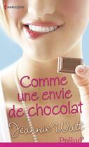 Couverture du livre « Comme une envie de chocolat » de Jeannie Watt aux éditions Harlequin