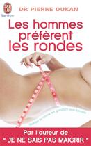 Couverture du livre « Les hommes préfèrent les rondes » de Pierre Dukan aux éditions J'ai Lu