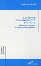 Couverture du livre « Le pouvoir d'agglomération en france ; logiques d'émergence et modes de fonctionnement » de Taoufik Ben Mabrouk aux éditions Editions L'harmattan