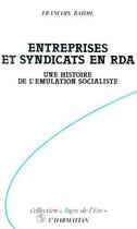 Couverture du livre « Entreprises et syndicats en RDA ; une histoire de l'émulation socialiste » de Francois Bafoil aux éditions Editions L'harmattan