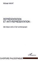 Couverture du livre « Representation et anti-representation : des beaux-arts a l'art contemporain » de Hayat Mickael aux éditions Editions L'harmattan