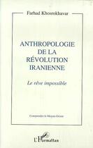 Couverture du livre « Anthropologie de la révolution iranienne. le rêve impossible » de Farhad Khosrokhavar aux éditions Editions L'harmattan