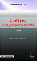 Couverture du livre « Lettres à une génération sacrifiée » de Moise Feunkam Talla aux éditions Editions L'harmattan