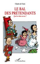 Couverture du livre « Le bal des prétendants ; quel roi dans un an ? » de Charles De Varin aux éditions L'harmattan