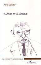 Couverture du livre « Sartre et la morale » de Arno Munster aux éditions Editions L'harmattan