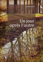 Couverture du livre « Un jour après l'autre » de Liberte De Re aux éditions Societe Des Ecrivains