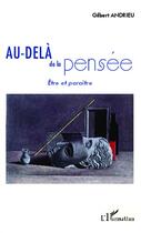 Couverture du livre « Au-delà de la pensée ; être et paraître » de Gilbert Andrieu aux éditions L'harmattan