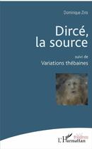 Couverture du livre « Dircé, la source ; variations thébaines » de Dominique Zins aux éditions L'harmattan