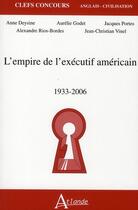 Couverture du livre « L'empire de l'éxécutif américain, 1933-2006 » de Deysine/Godet/Rios-B aux éditions Atlande Editions