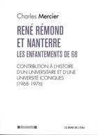 Couverture du livre « René Rémond et Nanterre, les enfantements de 68 (1968-1976) ; contribution à l'histoire d'un universitaire et d'une université iconiques » de Charles Mercier aux éditions Bord De L'eau