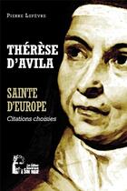 Couverture du livre « Thérèse d'Avila : sainte d'Europe - l5070 ; citations choisies » de Le Fevre Pierre aux éditions R.a. Image