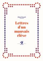 Couverture du livre « Lettres d'un mauvais élève » de Gaia Guasti aux éditions Thierry Magnier