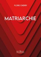 Couverture du livre « Matriarchie » de Flore Cherry aux éditions La Musardine