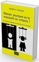 Couverture du livre « Maman, pourquoi as-tu manipulé tes enfants ? de la violence psychologique au manipulateur pervers narcissique » de Sandrine G. Driessens aux éditions Kawa