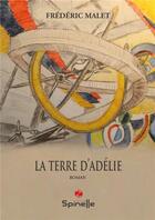 Couverture du livre « La Terre d'Adélie » de Malet Frederic aux éditions Spinelle