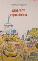 Couverture du livre « Gerberoy, regards intimes » de Yvette Autricque aux éditions Iggybook