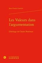 Couverture du livre « Les valeurs dans l'argumentation ; l'héritage de Chaim Perelman » de Jean-Claude Guerrini aux éditions Classiques Garnier