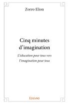 Couverture du livre « Cinq minutes d'imagination » de Elion Zorro aux éditions Edilivre