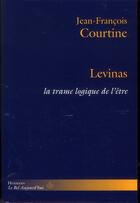 Couverture du livre « Levinas, la trame logique de l'être » de Jean-Francois Courtine aux éditions Hermann