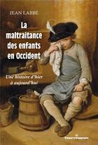 Couverture du livre « La maltraitance des enfants en occident ; une histoire d'hier à aujourd'hui » de Jean Labbe aux éditions Hermann