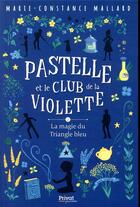 Couverture du livre « Pastelle et le club de la violette t.2 ; la magie du Triangle bleu » de Marie-Constance Mallard aux éditions Privat