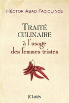 Couverture du livre « Traité culinaire à l'usage des femmes tristes » de Hector Abad Faciolince aux éditions Lattes