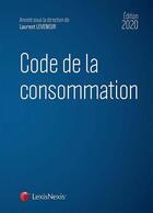 Couverture du livre « Code de la consommation (édition 2020) » de Laurent Leveneur et Collectif aux éditions Lexisnexis