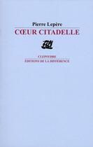 Couverture du livre « Coeur citadelle » de Pierre Lepere aux éditions La Difference