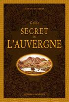 Couverture du livre « Guide secret de l'Auvergne » de Jean-Luc Aubarbier aux éditions Ouest France