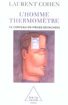 Couverture du livre « L'homme-thermomètre ; le cerveau en pièces détachées » de Laurent Cohen aux éditions Odile Jacob