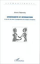Couverture du livre « Spontanéité et interaction : le jeu de rôle dans l'enseignement des langues étrangères » de Alexis Tabensky aux éditions L'harmattan