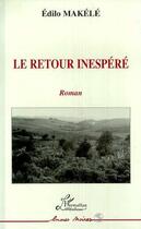 Couverture du livre « Le retour inespéré » de Edilo Makele aux éditions L'harmattan