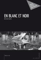 Couverture du livre « En blanc et noir » de Bertrand Carette aux éditions Mon Petit Editeur