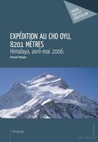 Couverture du livre « Expédition au cho oyu, 8201 mètres » de Arnaud Pasquer aux éditions Mon Petit Editeur