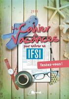 Couverture du livre « Le cahier de vacances pour entrer en IFSI ; testez-vous ! (édition 2018) » de Julien Fossati et Katarzyna Fossati aux éditions Breal