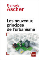 Couverture du livre « Les nouveaux principes de l'urbanisme » de Francois Ascher aux éditions Editions De L'aube