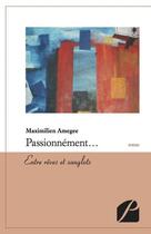 Couverture du livre « Passionnément... entre rêves et sanglots » de Maximilien Amegee aux éditions Editions Du Panthéon