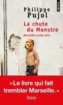 Couverture du livre « La chute du monstre ; Marseille année zéro » de Philippe Pujol aux éditions Points