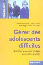 Couverture du livre « GERER LES ADOLESCENTS DIFFICILES : COMPORTEMENTS IMPULSIFS, EXCESSIFS, AGIT » de  aux éditions De Boeck Superieur