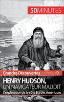 Couverture du livre « Henry Hudson, un navigateur maudit : l'exploration de la côte Est des Amériques » de Mettra Pierre aux éditions 50 Minutes