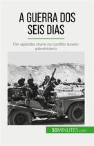 Couverture du livre « A Guerra dos Seis Dias : Um episódio chave no conflito israelo-palestiniano » de Heloise Malisse aux éditions 50minutes.com